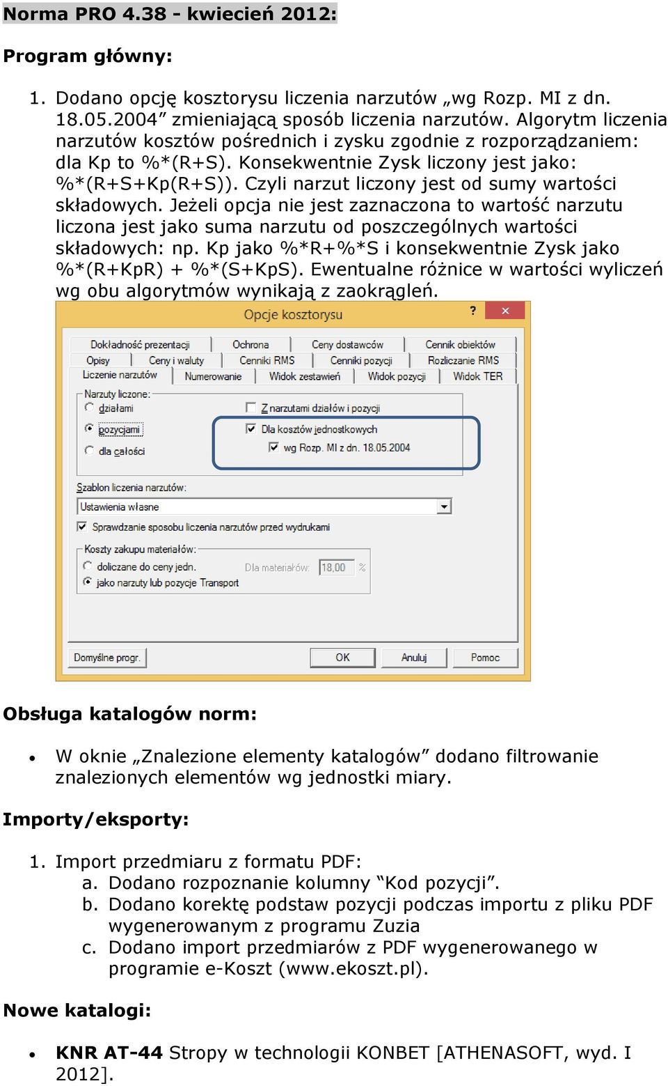 Czyli narzut liczony jest od sumy wartości składowych. Jeżeli opcja nie jest zaznaczona to wartość narzutu liczona jest jako suma narzutu od poszczególnych wartości składowych: np.