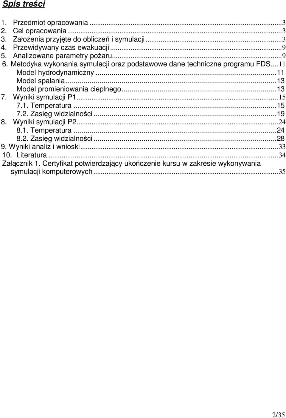 ..13 Model promieniowania cieplnego...13 7. Wyniki symulacji P1...15 7.1. Temperatura...15 7.2. Zasięg widzialności...19 8. Wyniki symulacji P2...24 8.1. Temperatura...24 8.2. Zasięg widzialności...28 9.