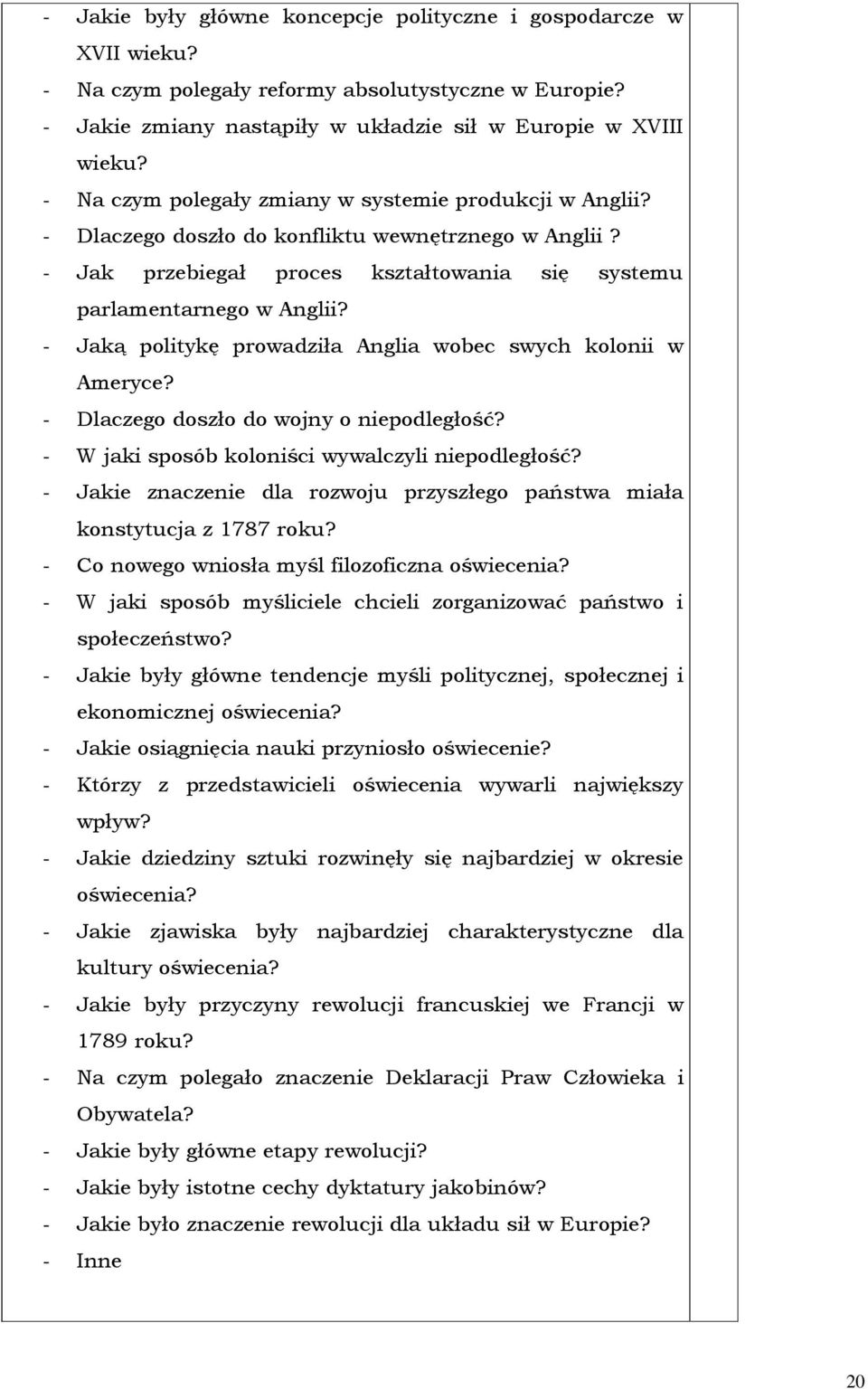 - Jaką politykę prowadziła Anglia wobec swych kolonii w Ameryce? - Dlaczego doszło do wojny o niepodległość? - W jaki sposób koloniści wywalczyli niepodległość?