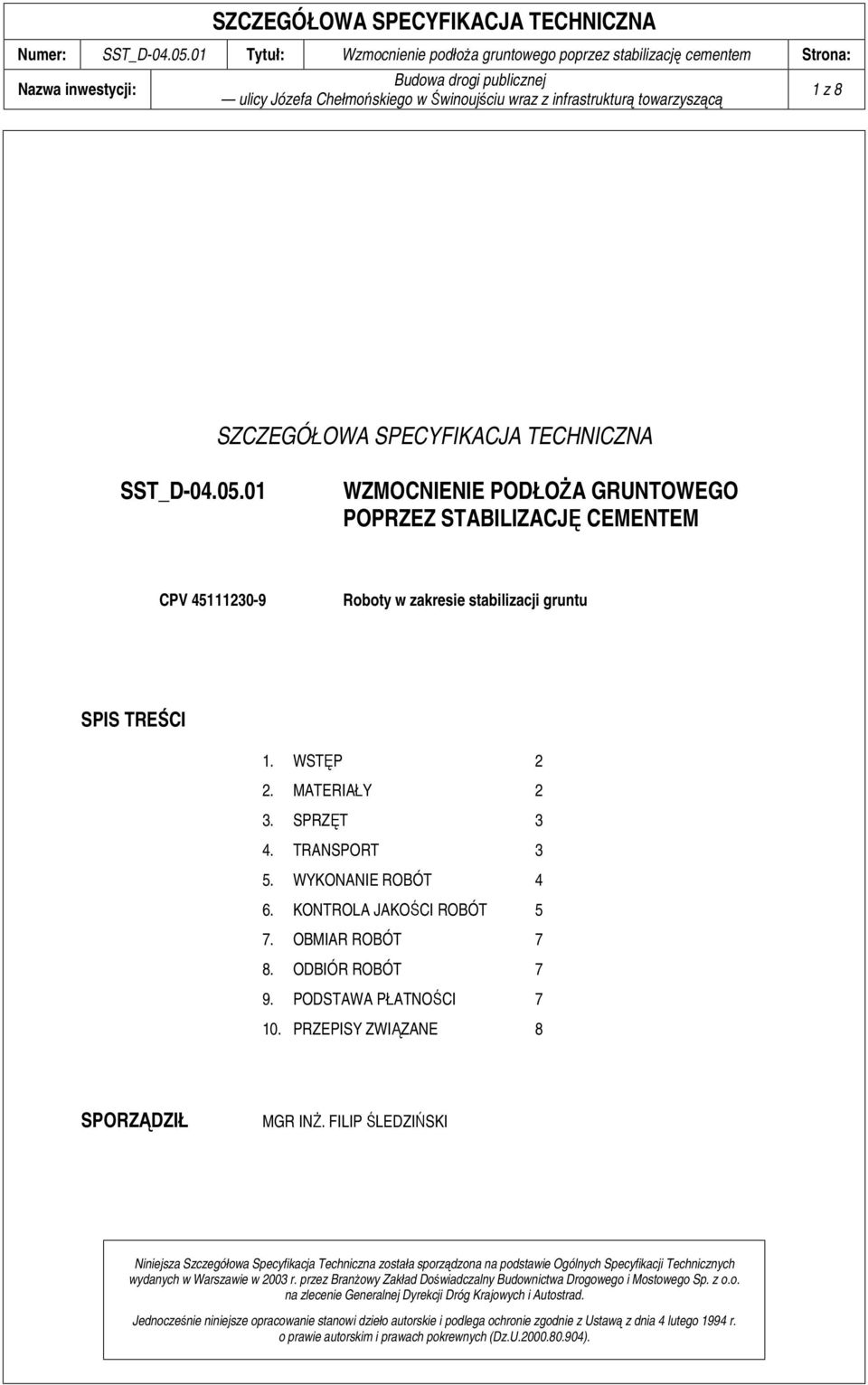 FILIP ŚLEDZIŃSKI Niniejsza Szczegółowa Specyfikacja Techniczna została sporządzona na podstawie Ogólnych Specyfikacji Technicznych wydanych w Warszawie w 2003 r.