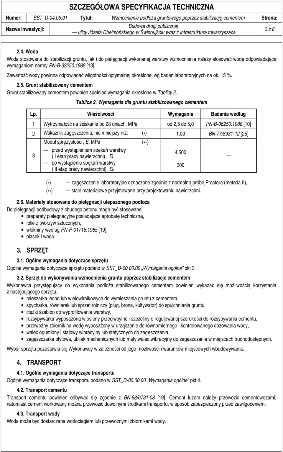 %. 2.5. Grunt stabilizowany cementem Grunt stabilizowany cementem powinien spełniać wymagania określone w Tablicy 2. Tablica 2. Wymagania dla gruntu stabilizowanego cementem Lp.