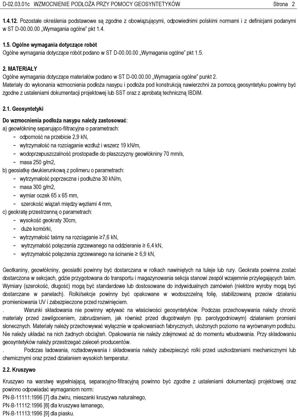 MATERIAŁY Ogólne wymagania dotyczące materiałów podano w ST D-00.00.00 Wymagania ogólne punkt 2.