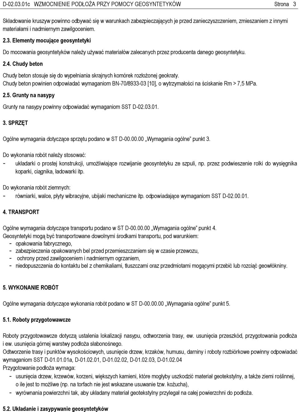 nadmiernym zawilgoceniem. 2.3. Elementy mocujące geosyntetyki Do mocowania geosyntetyków należy używać materiałów zalecanych przez producenta danego geosyntetyku. 2.4.