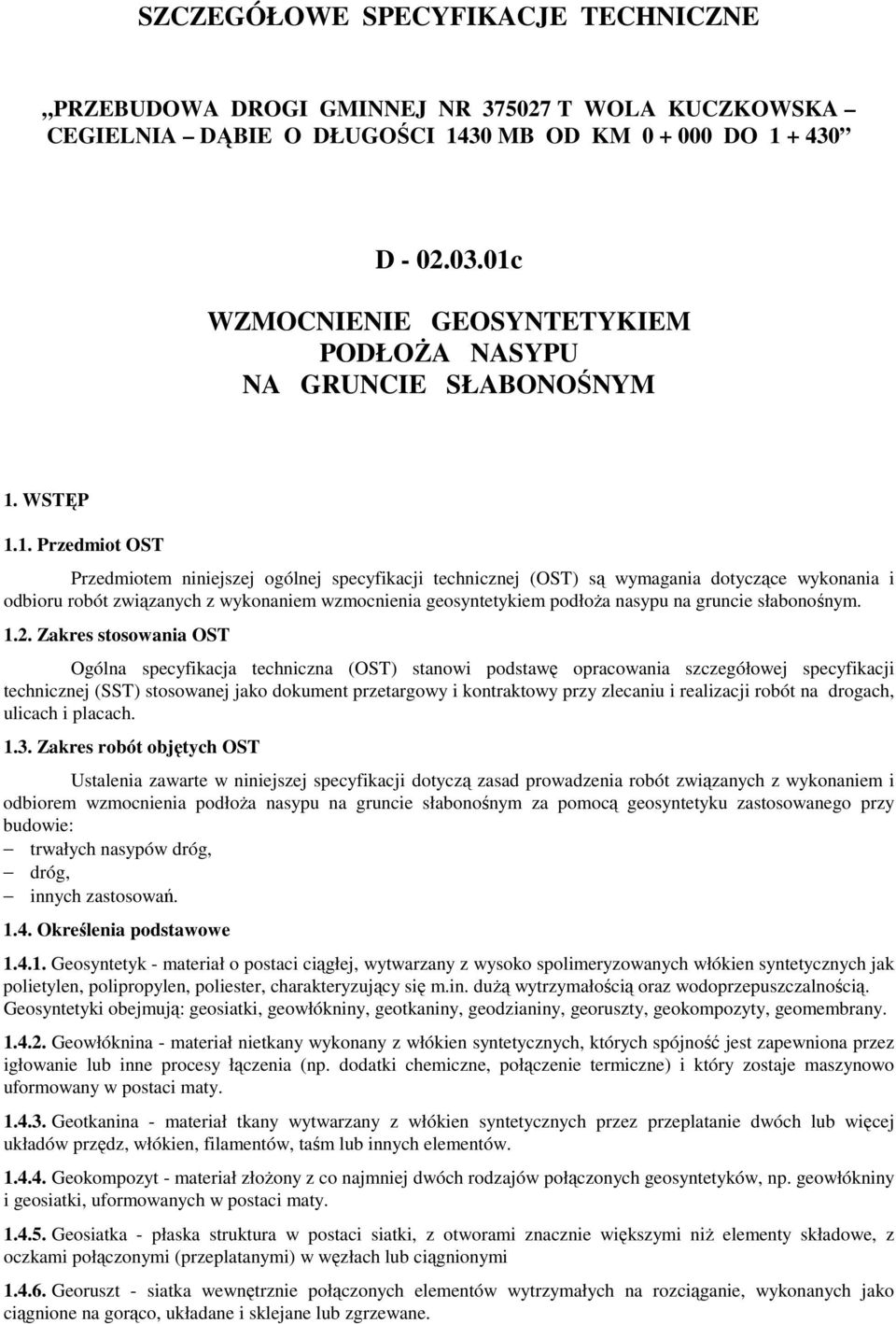 odbioru robót związanych z wykonaniem wzmocnienia geosyntetykiem podłoża nasypu na gruncie słabonośnym. 1.2.