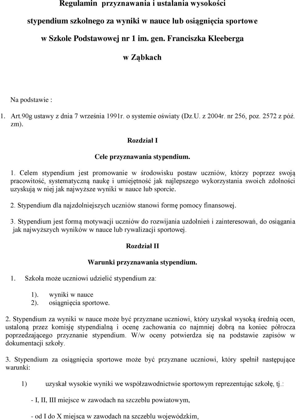 91r. o systemie oświaty (Dz.U. z 2004r. nr 256, poz. 2572 z póź. zm). Rozdział I Cele przyznawania stypendium. 1.