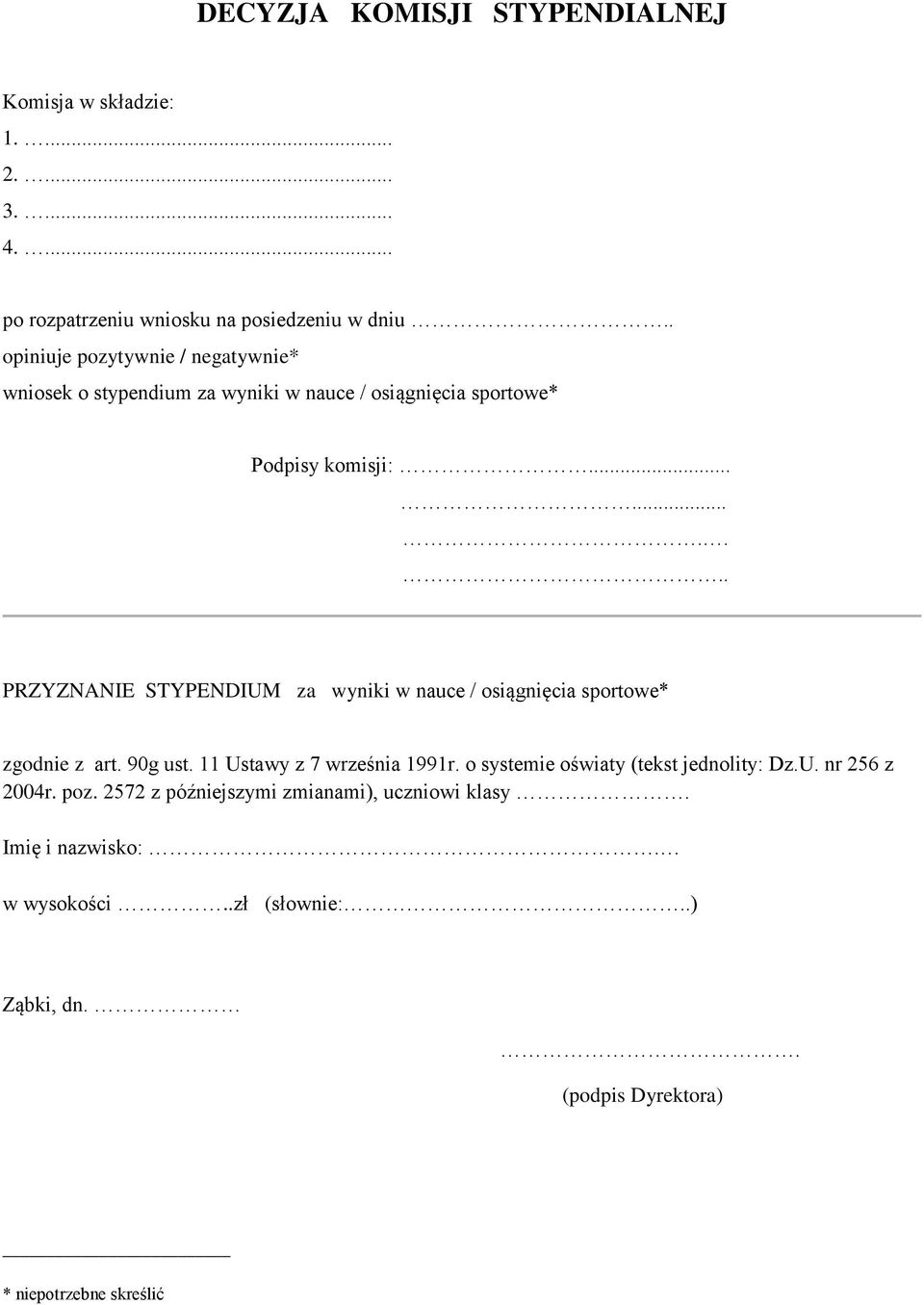 ......... PRZYZNANIE STYPENDIUM za wyniki w nauce / osiągnięcia sportowe* zgodnie z art. 90g ust. 11 Ustawy z 7 września 1991r.