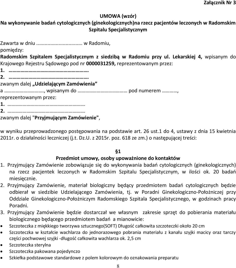 . zwanym dalej Udzielającym Zamówienia a., wpisanym do pod numerem, reprezentowanym przez: 1.. 2.. zwanym dalej "Przyjmującym Zamówienie", w wyniku przeprowadzonego postępowania na podstawie art.