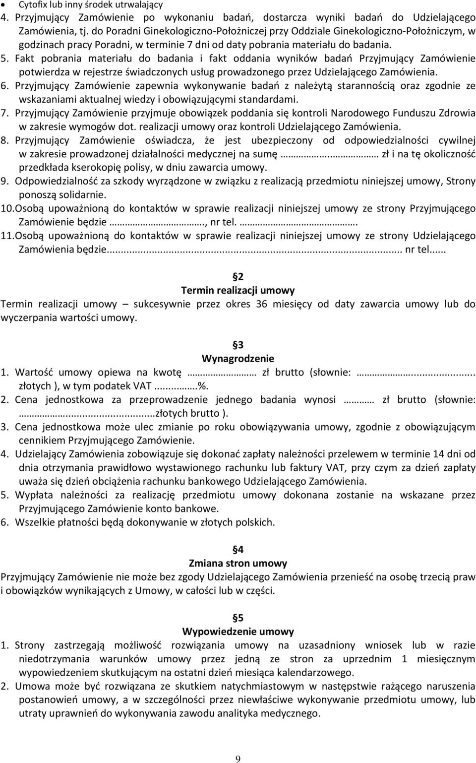 Fakt pobrania materiału do badania i fakt oddania wyników badań Przyjmujący Zamówienie potwierdza w rejestrze świadczonych usług prowadzonego przez Udzielającego Zamówienia. 6.