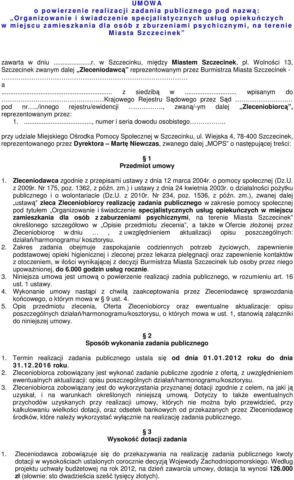 Wolności 13, Szczecinek zwanym dalej Zleceniodawcą reprezentowanym przez Burmistrza Miasta Szczecinek - a... z siedzibą w... wpisanym do Krajowego Rejestru Sądowego przez Sąd pod nr.