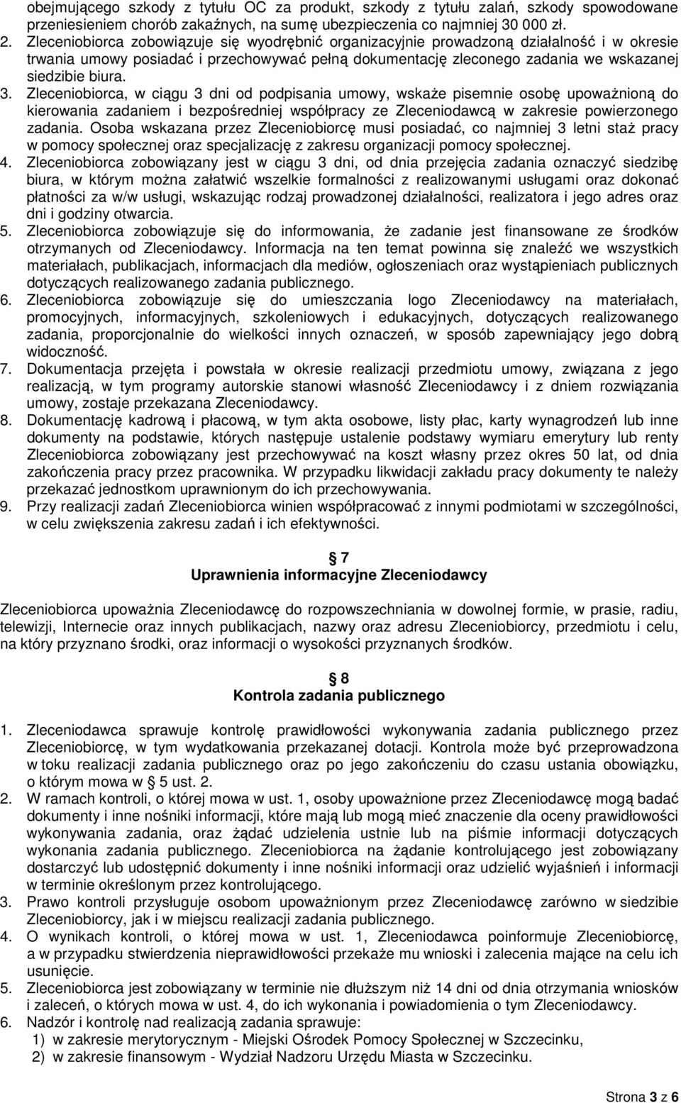 Zleceniobiorca, w ciągu 3 dni od podpisania umowy, wskaŝe pisemnie osobę upowaŝnioną do kierowania zadaniem i bezpośredniej współpracy ze Zleceniodawcą w zakresie powierzonego zadania.