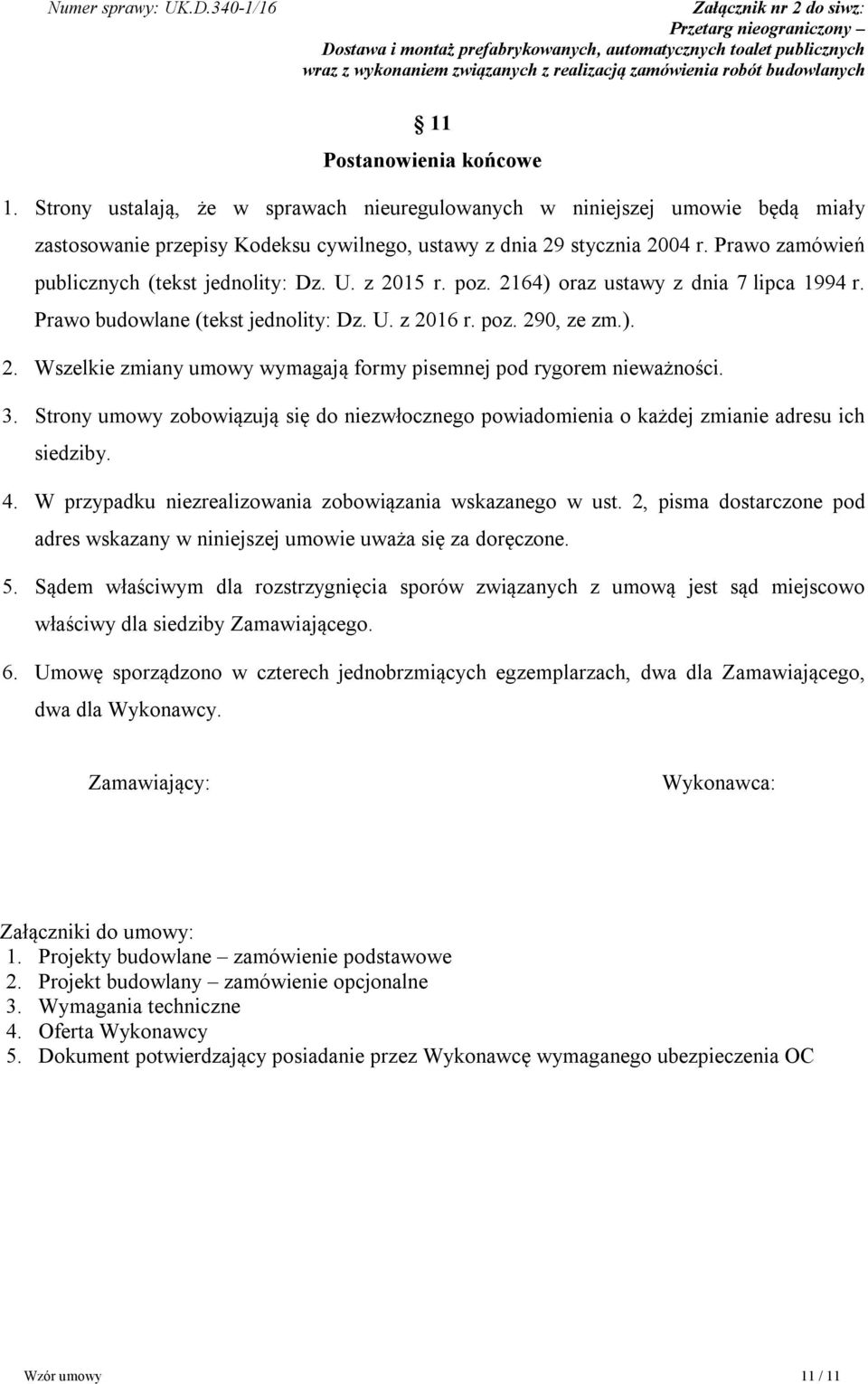 3. Strony umowy zobowiązują się do niezwłocznego powiadomienia o każdej zmianie adresu ich siedziby. 4. W przypadku niezrealizowania zobowiązania wskazanego w ust.