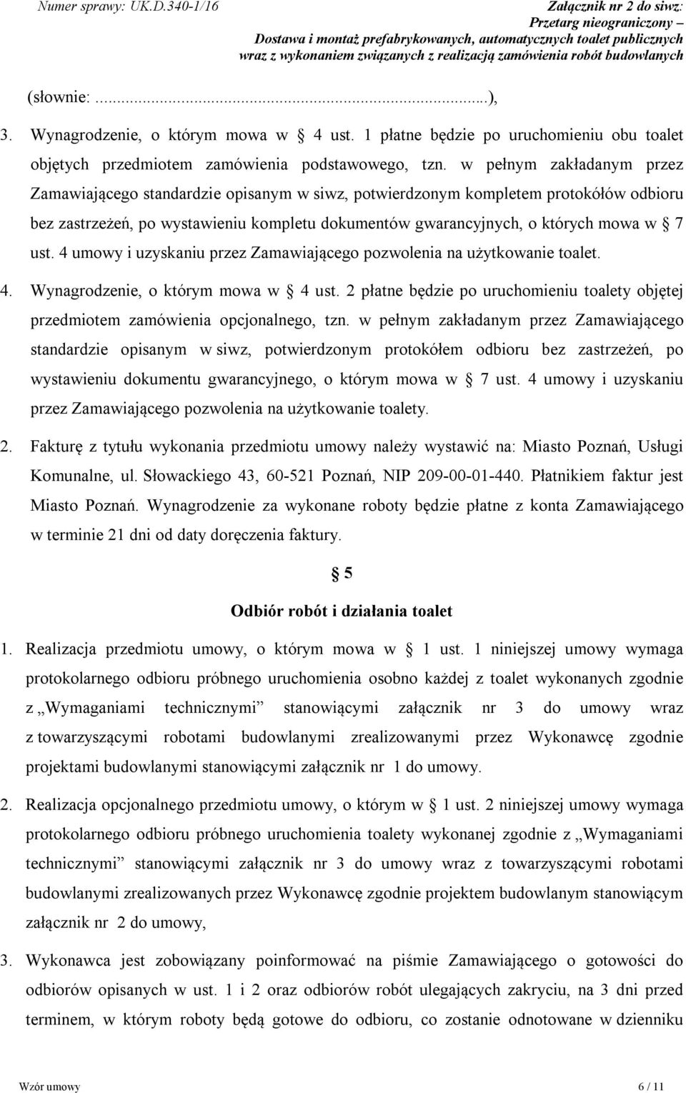 ust. 4 umowy i uzyskaniu przez Zamawiającego pozwolenia na użytkowanie toalet. 4. Wynagrodzenie, o którym mowa w 4 ust.