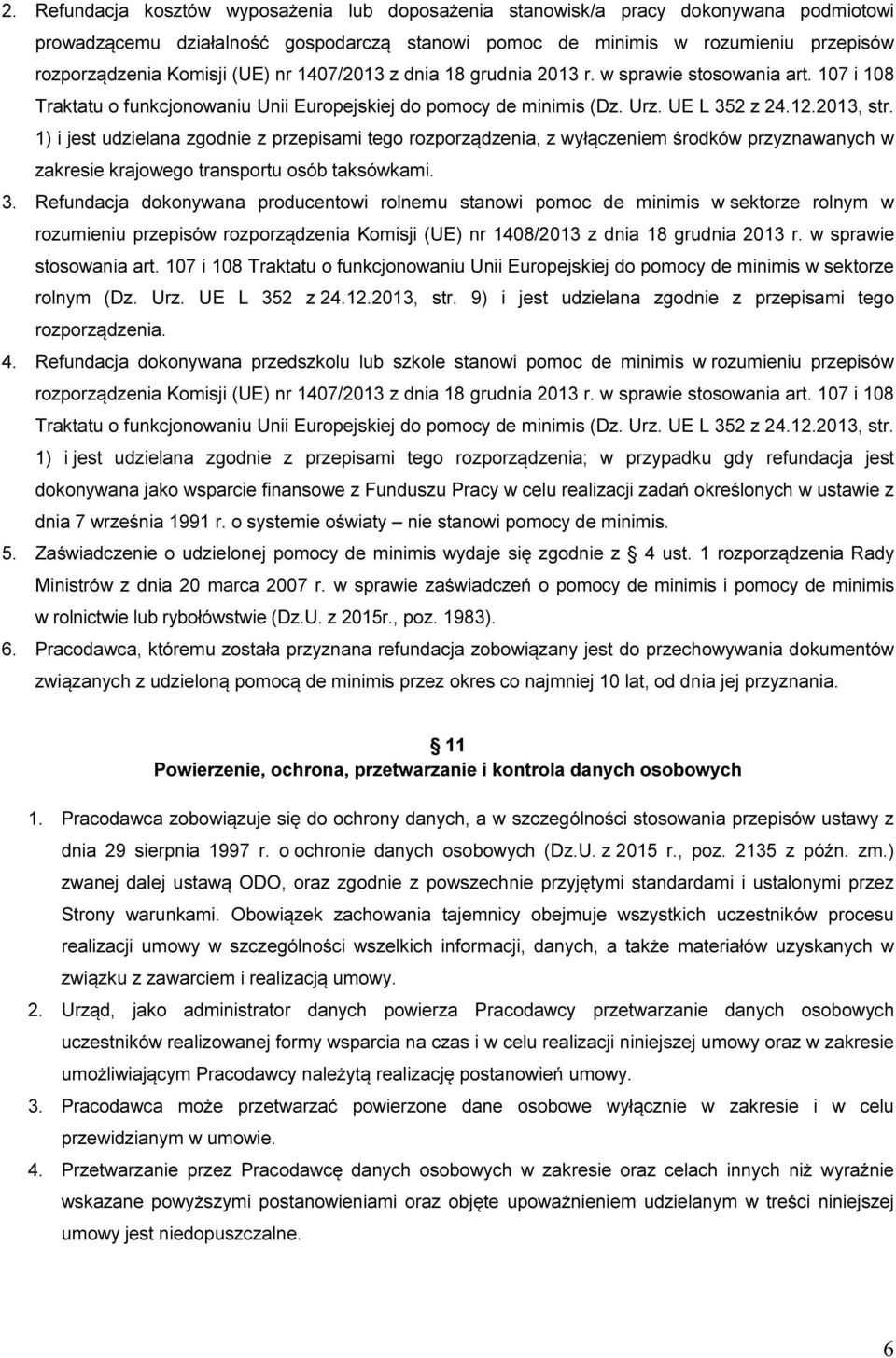 1) i jest udzielana zgodnie z przepisami tego rozporządzenia, z wyłączeniem środków przyznawanych w zakresie krajowego transportu osób taksówkami. 3.