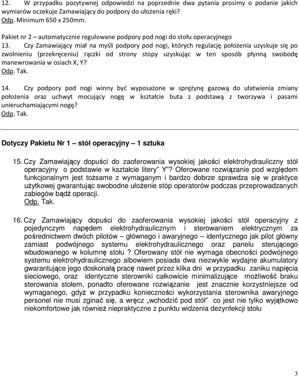 Czy Zamawiający miał na myśli podpory pod nogi, których regulację położenia uzyskuje się po zwolnieniu (przekręceniu) rączki od strony stopy uzyskując w ten sposób płynną swobodę manewrowania w