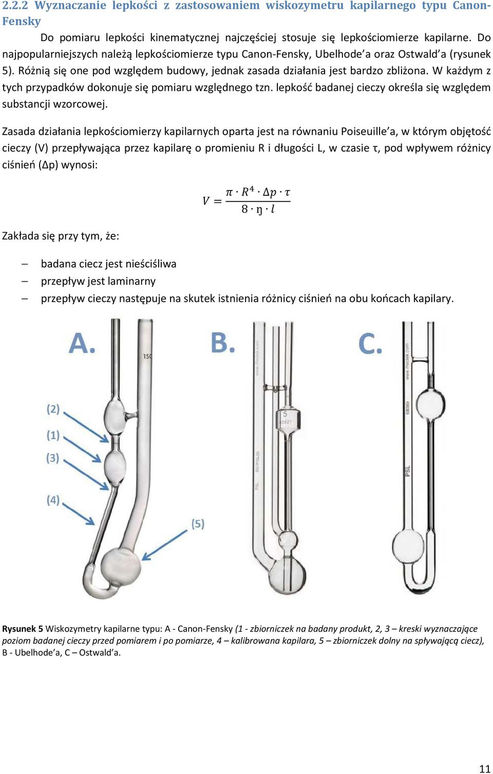 W każdym z tych przypadków dokonuje się pomiaru względnego tzn. lepkość badanej cieczy określa się względem substancji wzorcowej.