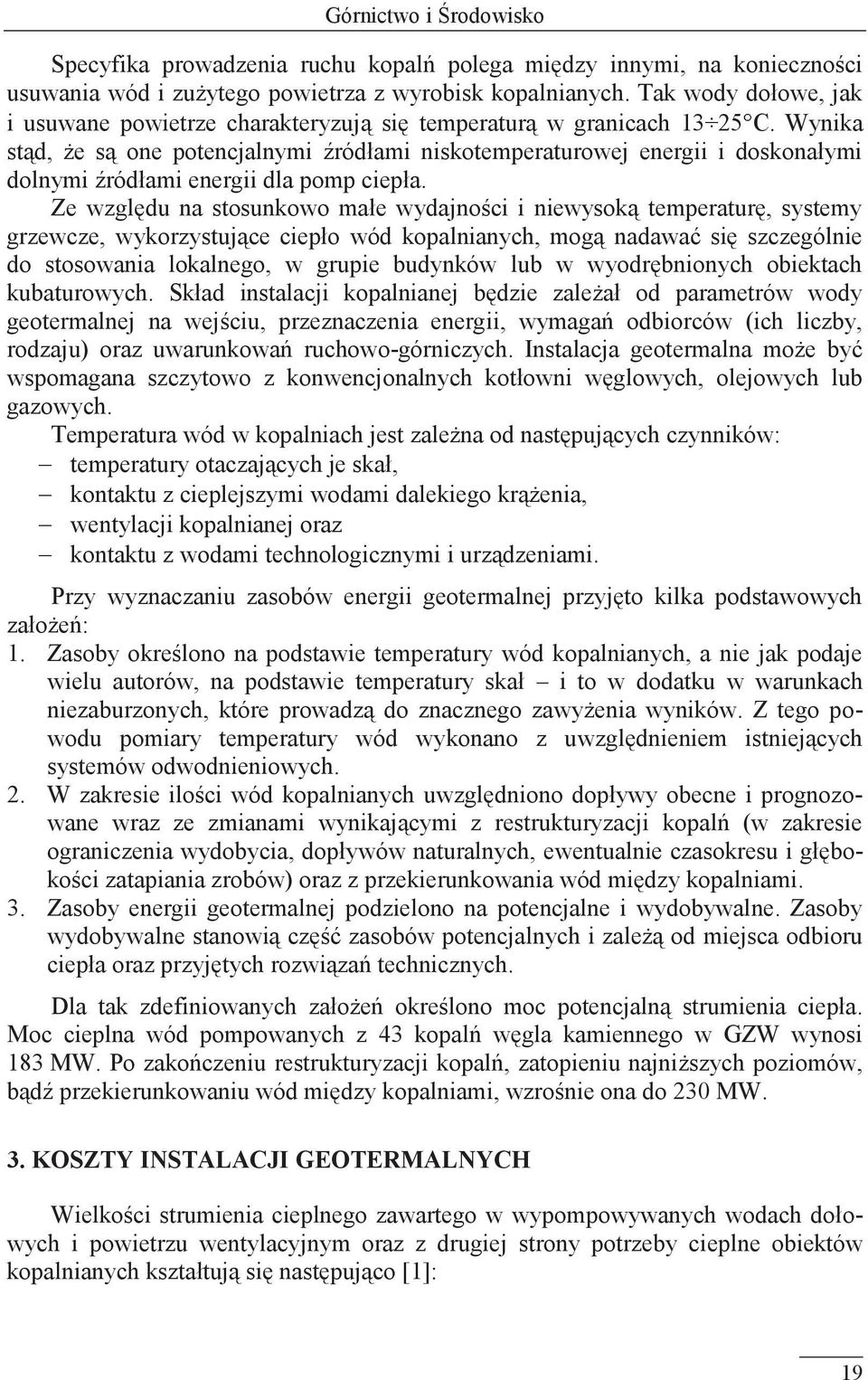 Wynika stąd, że są one potencjalnymi źródłami niskotemperaturowej energii i doskonałymi dolnymi źródłami energii dla pomp ciepła.