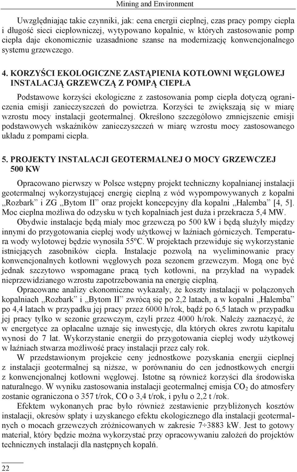 KORZYŚCI EKOLOGICZNE ZASTĄPIENIA KOTŁOWNI WĘGLOWEJ INSTALACJĄ GRZEWCZĄ Z POMPĄ CIEPŁA Podstawowe korzyści ekologiczne z zastosowania pomp ciepła dotyczą ograniczenia emisji zanieczyszczeń do