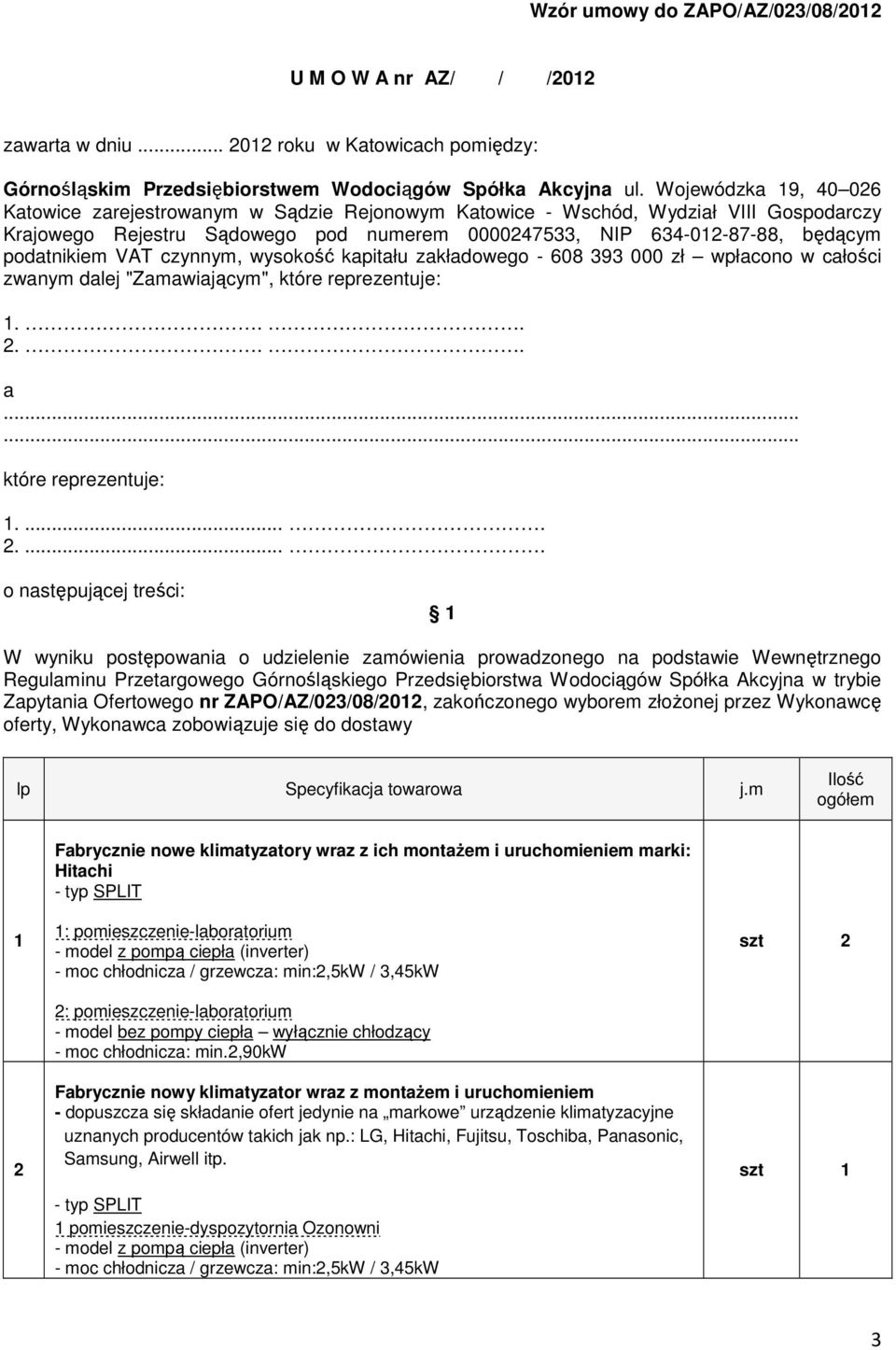 podatnikiem VAT czynnym, wysokość kapitału zakładowego - 608 393 000 zł wpłacono w całości zwanym dalej "Zamawiającym", które reprezentuje: 1... 2.