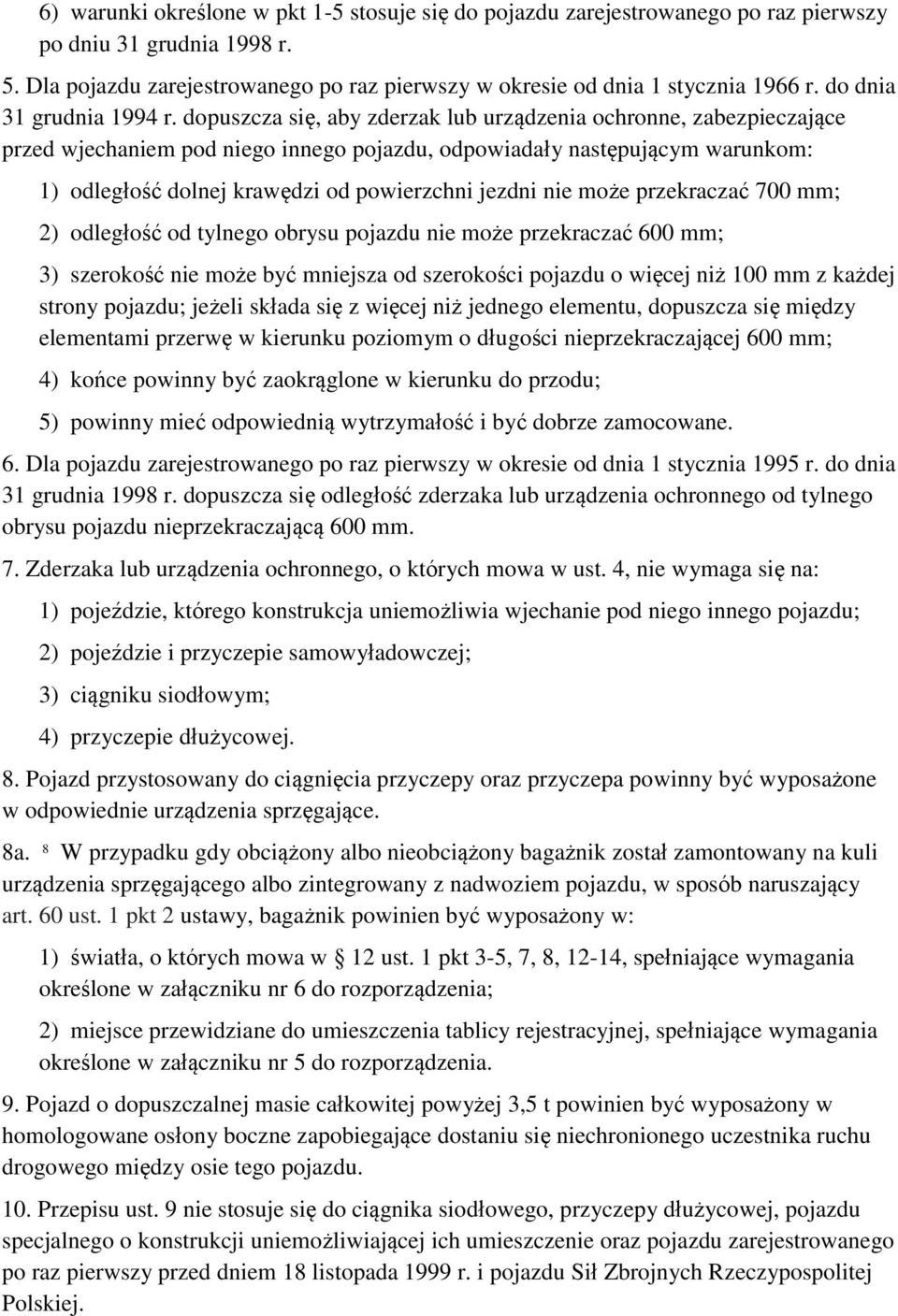 dopuszcza się, aby zderzak lub urządzenia ochronne, zabezpieczające przed wjechaniem pod niego innego pojazdu, odpowiadały następującym warunkom: 1) odległość dolnej krawędzi od powierzchni jezdni