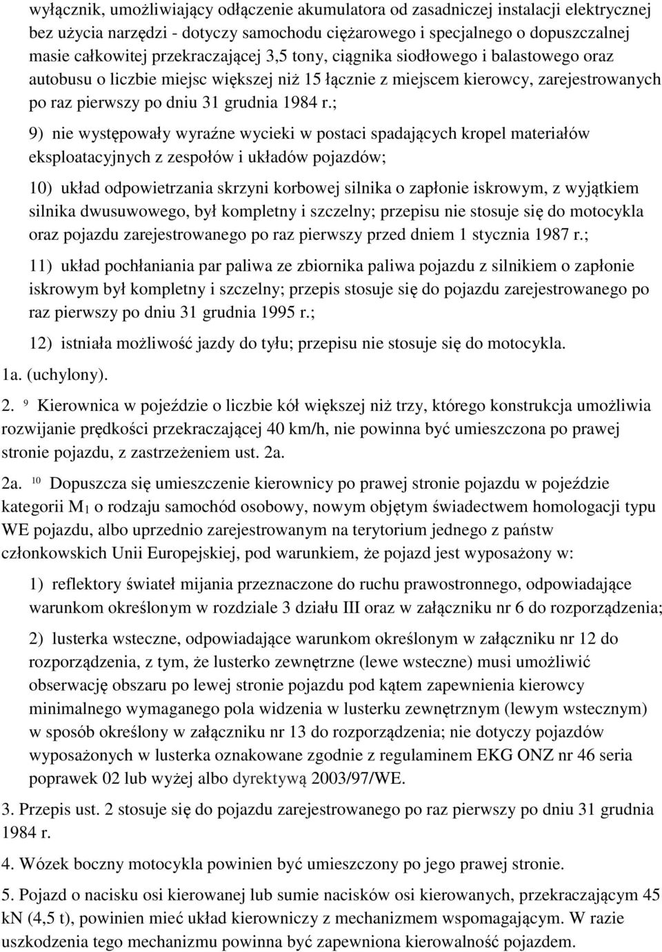 ; 9) nie występowały wyraźne wycieki w postaci spadających kropel materiałów eksploatacyjnych z zespołów i układów pojazdów; 10) układ odpowietrzania skrzyni korbowej silnika o zapłonie iskrowym, z