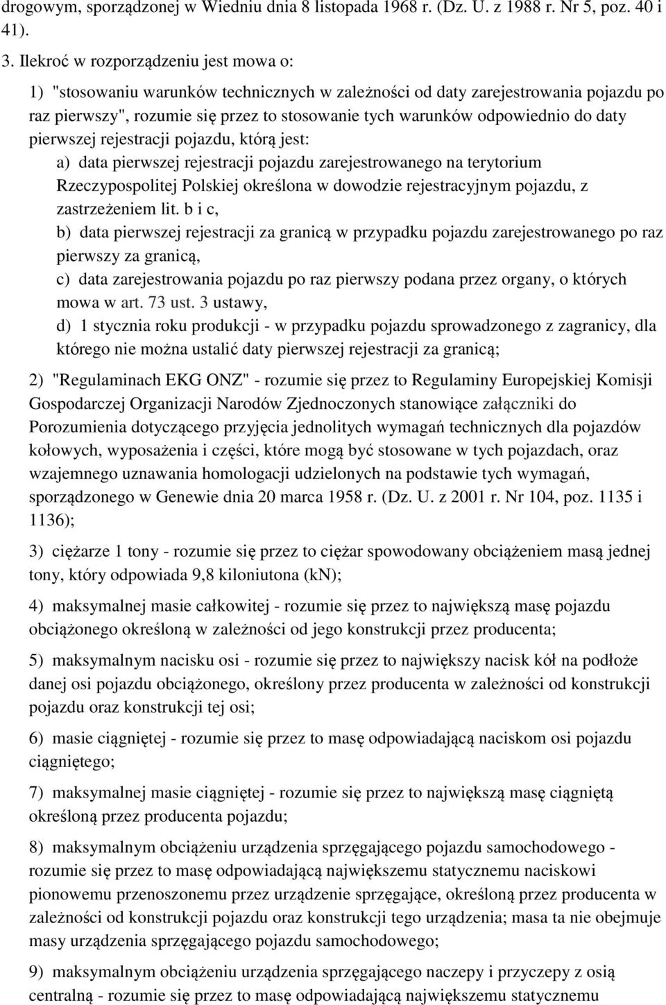 daty pierwszej rejestracji pojazdu, którą jest: a) data pierwszej rejestracji pojazdu zarejestrowanego na terytorium Rzeczypospolitej Polskiej określona w dowodzie rejestracyjnym pojazdu, z