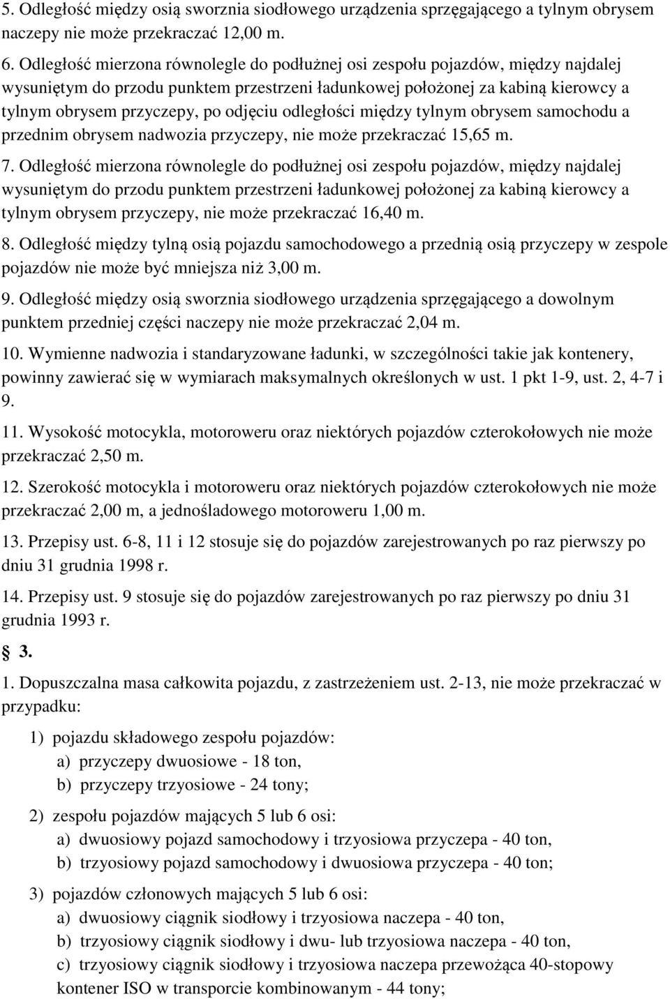 odjęciu odległości między tylnym obrysem samochodu a przednim obrysem nadwozia przyczepy, nie może przekraczać 15,65 m. 7.