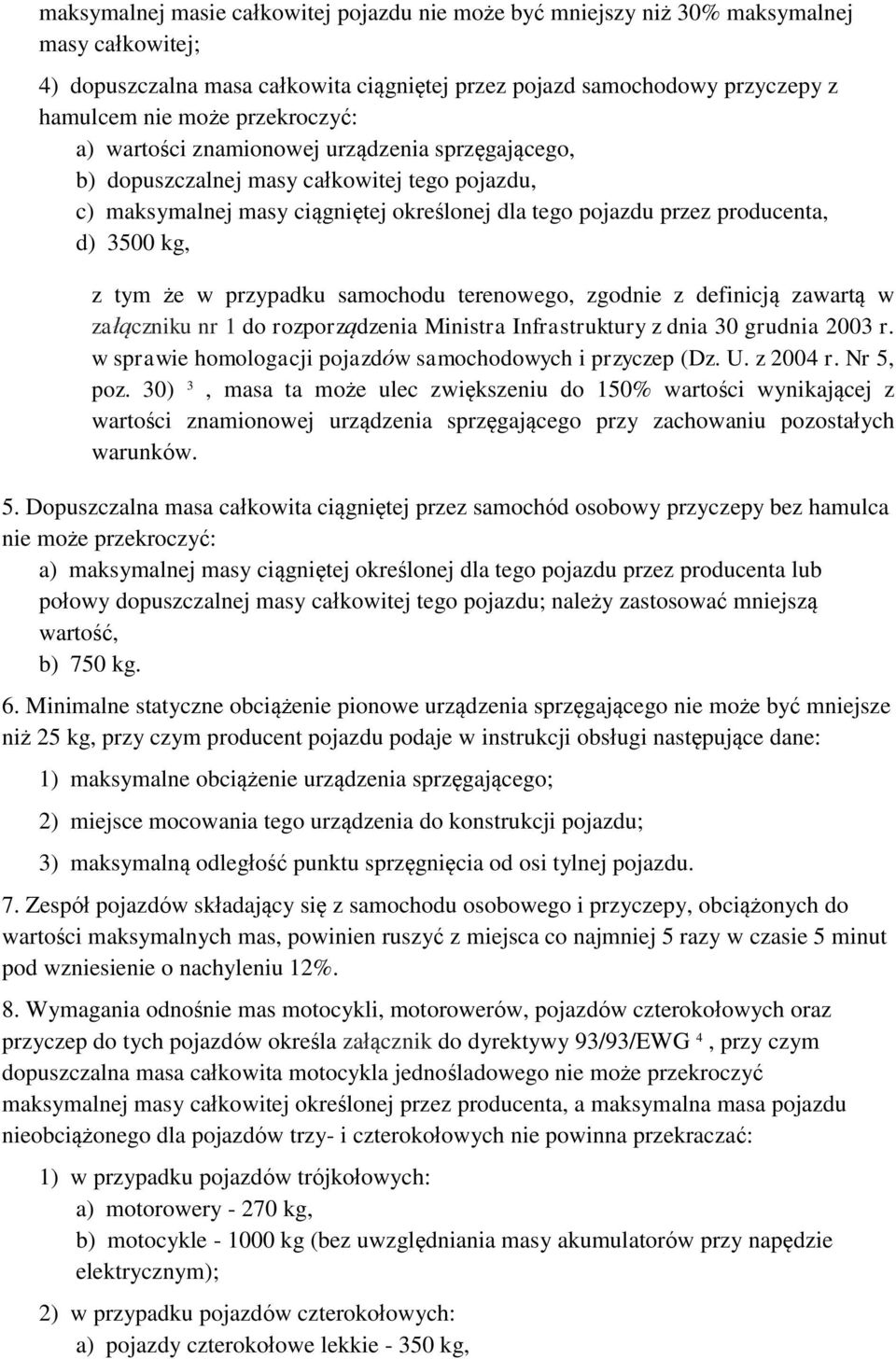 z tym że w przypadku samochodu terenowego, zgodnie z definicją zawartą w załączniku nr 1 do rozporządzenia Ministra Infrastruktury z dnia 30 grudnia 2003 r.