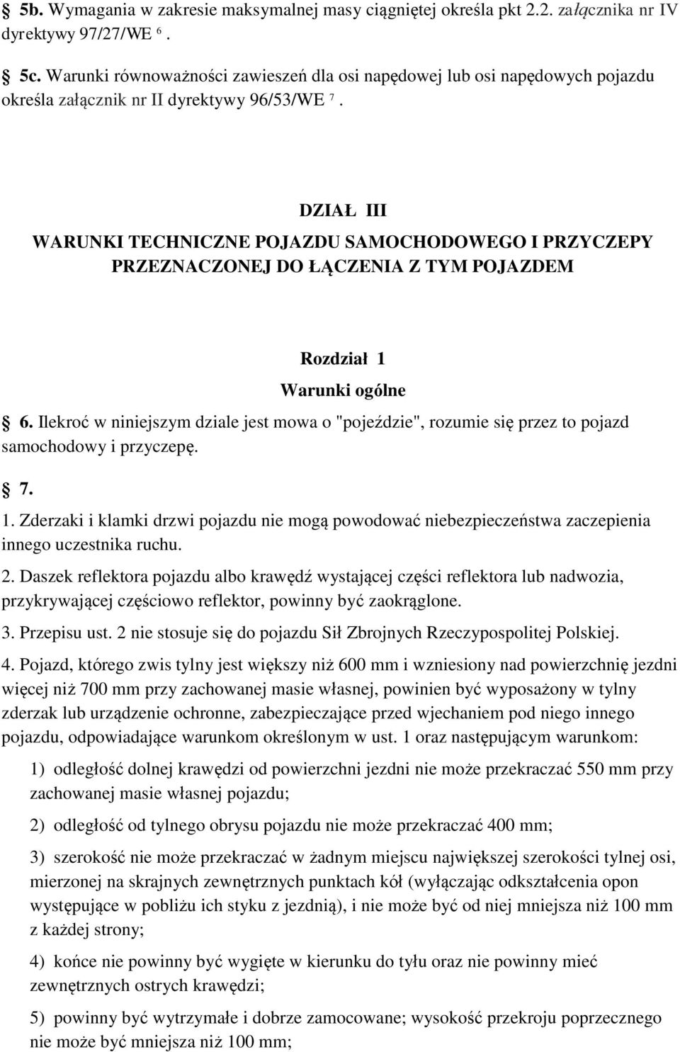 DZIAŁ III WARUNKI TECHNICZNE POJAZDU SAMOCHODOWEGO I PRZYCZEPY PRZEZNACZONEJ DO ŁĄCZENIA Z TYM POJAZDEM Rozdział 1 Warunki ogólne 6.