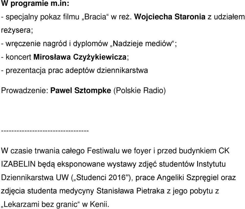 adeptów dziennikarstwa Prowadzenie: Pawel Sztompke (Polskie Radio) ---------------------------------- W czasie trwania całego Festiwalu we foyer