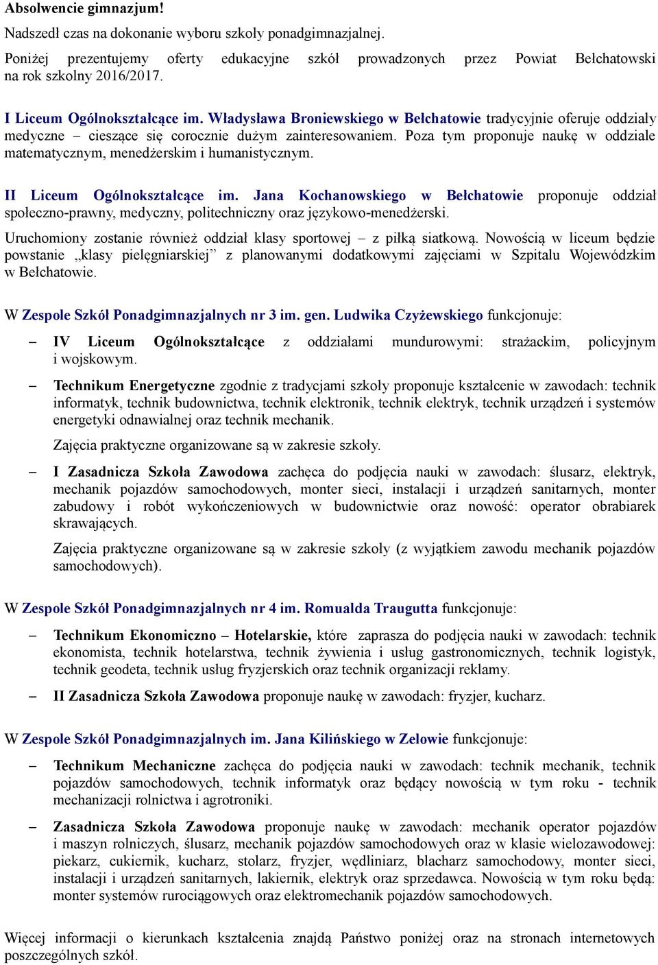 Poza tym proponuje naukę w oddziale matematycznym, menedżerskim i humanistycznym. II Liceum Ogólnokształcące im.