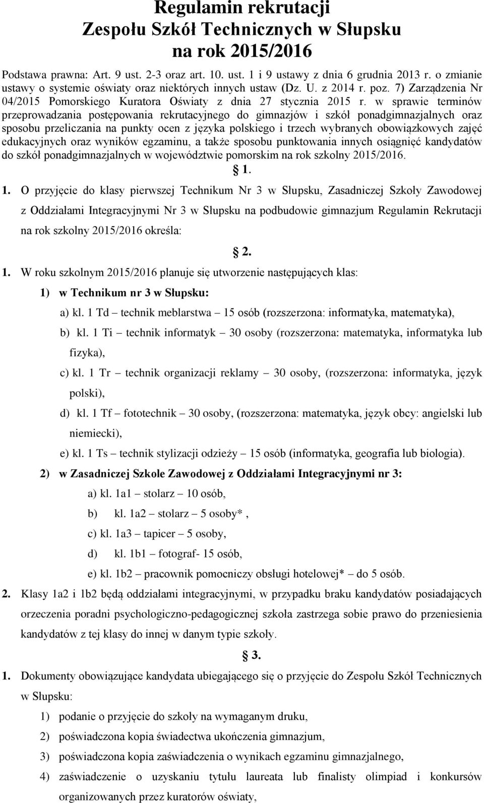 w sprawie terminów przeprowadzania postępowania rekrutacyjnego do gimnazjów i szkół ponadgimnazjalnych oraz sposobu przeliczania na punkty ocen z języka polskiego i trzech wybranych obowiązkowych