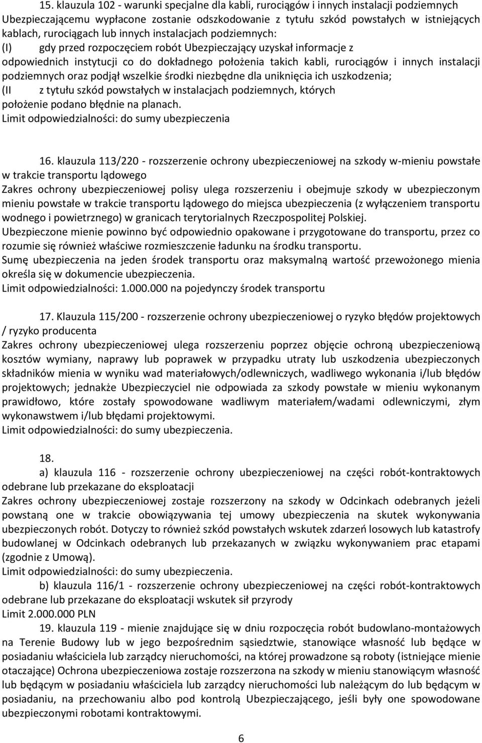 innych instalacji podziemnych oraz podjął wszelkie środki niezbędne dla uniknięcia ich uszkodzenia; (II z tytułu szkód powstałych w instalacjach podziemnych, których położenie podano błędnie na