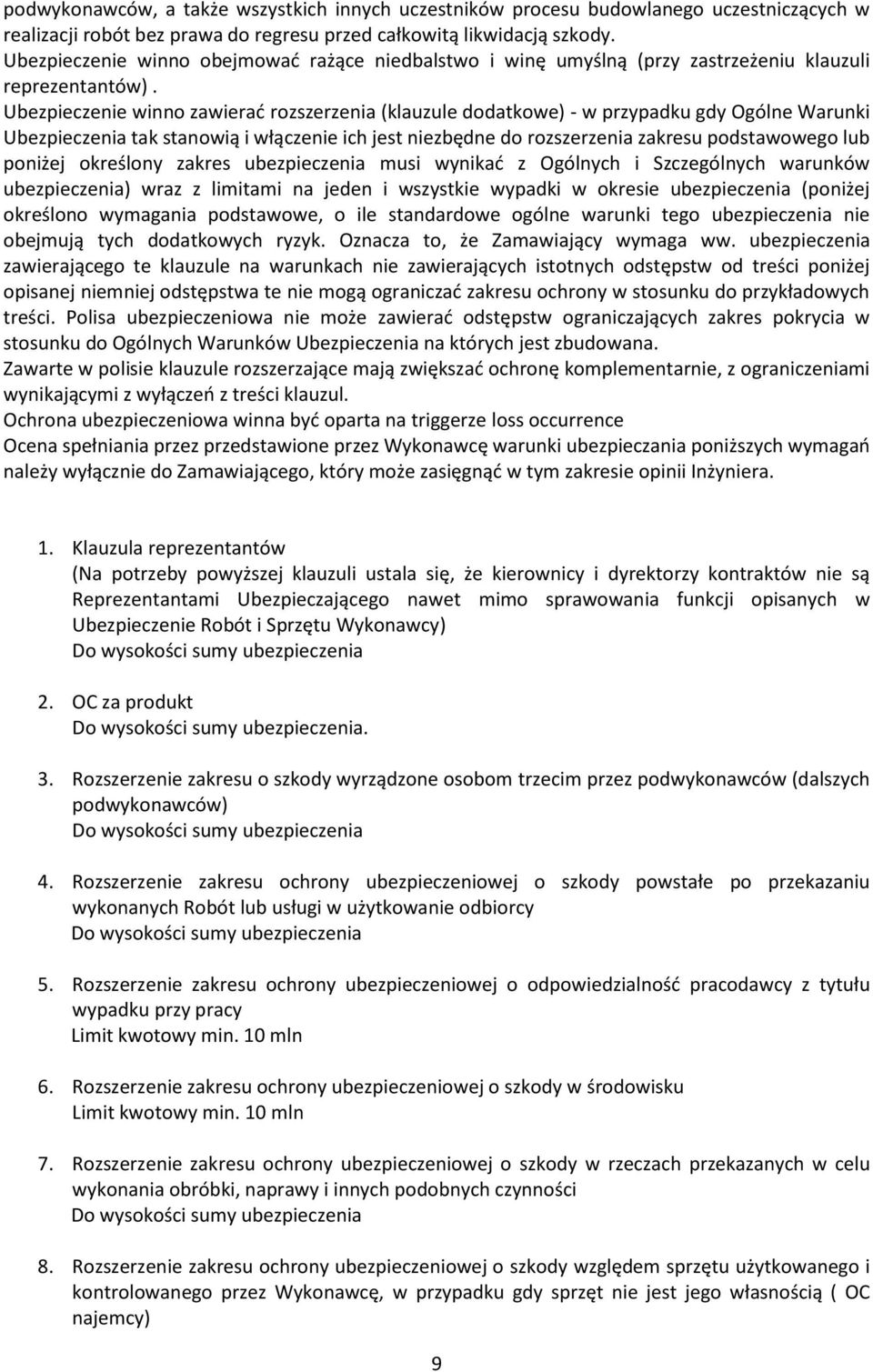 Ubezpieczenie winno zawierać rozszerzenia (klauzule dodatkowe) - w przypadku gdy Ogólne Warunki Ubezpieczenia tak stanowią i włączenie ich jest niezbędne do rozszerzenia zakresu podstawowego lub