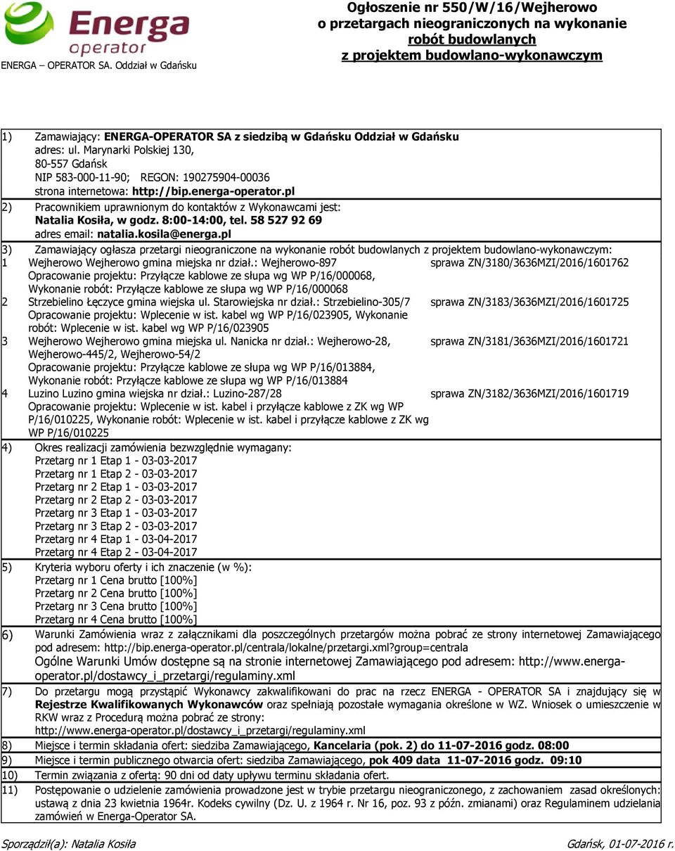 Gdańsku Oddział w Gdańsku adres: ul. Marynarki Polskiej 130, 80-557 Gdańsk NIP 583-000-11-90; REGON: 190275904-00036 strona internetowa: http://bip.energa-operator.