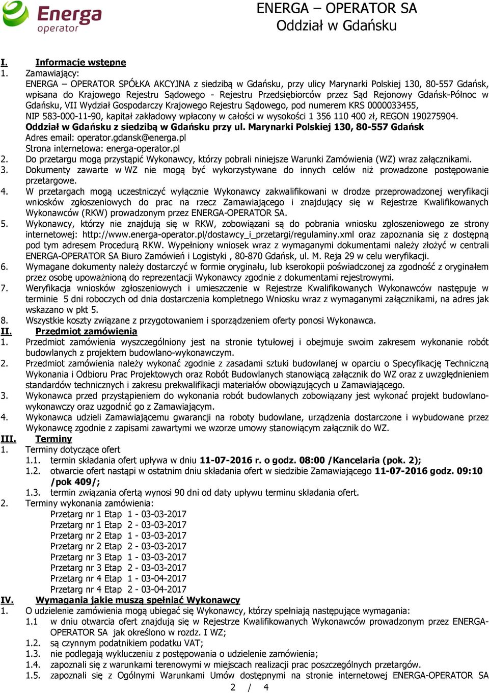 Rejonowy Gdańsk-Północ w Gdańsku, VII Wydział Gospodarczy Krajowego Rejestru Sądowego, pod numerem KRS 0000033455, NIP 583-000-11-90, kapitał zakładowy wpłacony w całości w wysokości 1 356 110 400