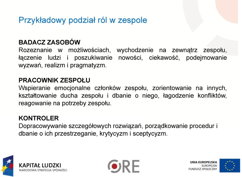 PRACOWNIK ZESPOŁU Wspieranie emocjonalne członków zespołu, zorientowanie na innych, kształtowanie ducha zespołu i dbanie o