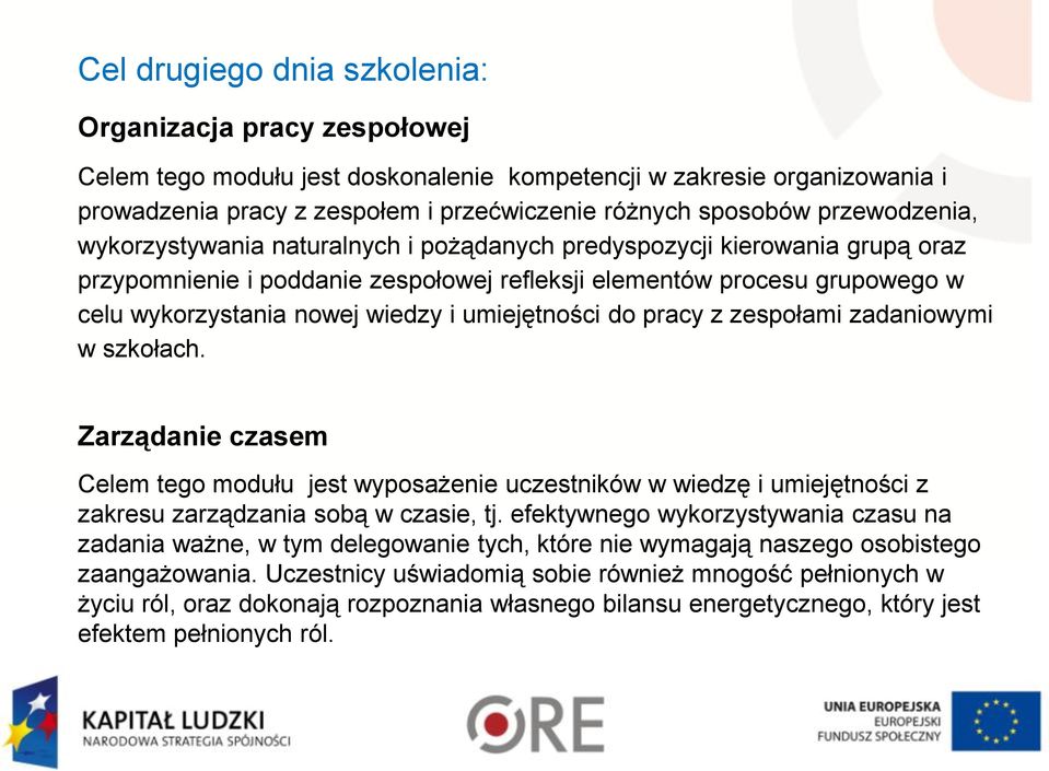 i umiejętności do pracy z zespołami zadaniowymi w szkołach. Zarządanie czasem Celem tego modułu jest wyposażenie uczestników w wiedzę i umiejętności z zakresu zarządzania sobą w czasie, tj.