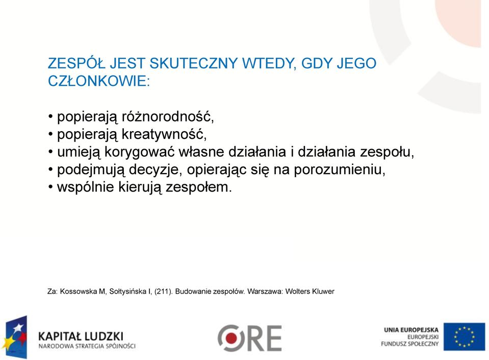 podejmują decyzje, opierając się na porozumieniu, wspólnie kierują zespołem.