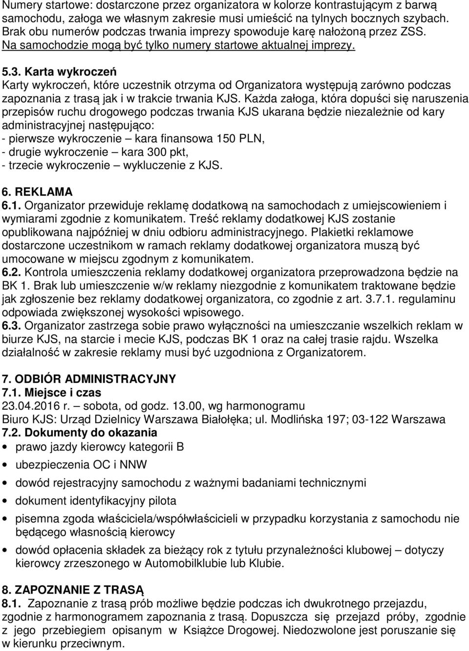 Karta wykroczeń Karty wykroczeń, które uczestnik otrzyma od Organizatora występują zarówno podczas zapoznania z trasą jak i w trakcie trwania KJS.