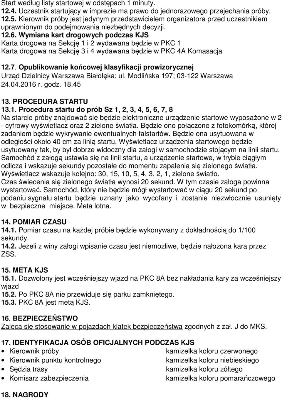 Wymiana kart drogowych podczas KJS Karta drogowa na Sekcję 1 i 2 wydawana będzie w PKC 1 Karta drogowa na Sekcję 3 i 4 wydawana będzie w PKC 4A Komasacja 12.7.