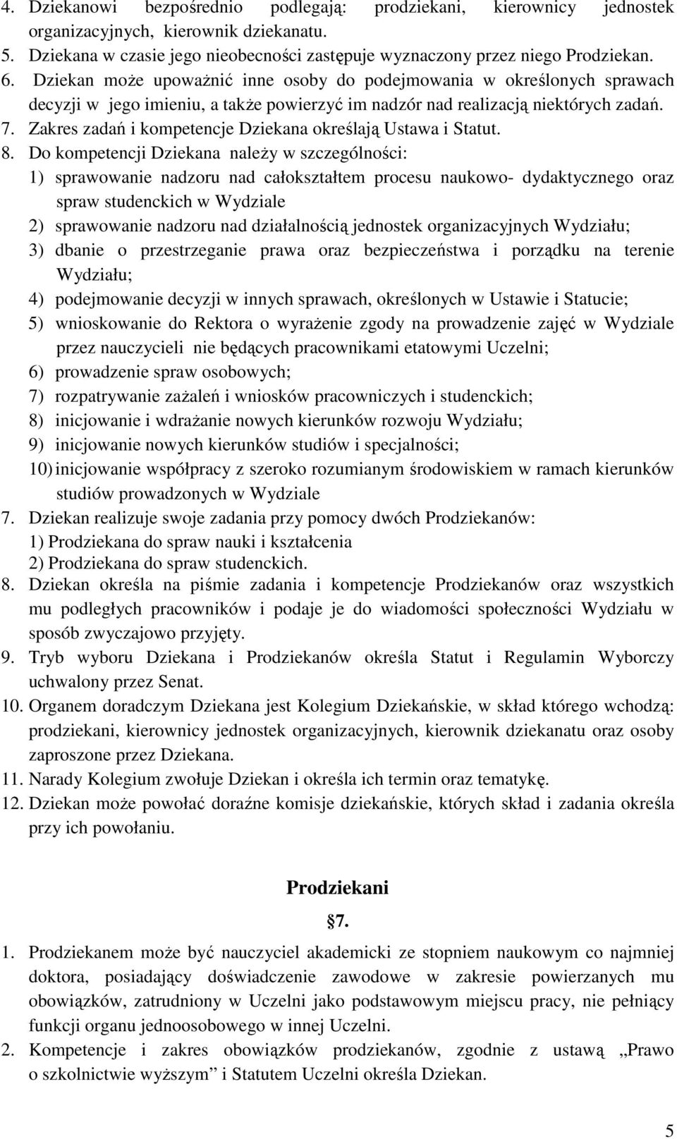 Zakres zadań i kompetencje Dziekana określają Ustawa i Statut. 8.