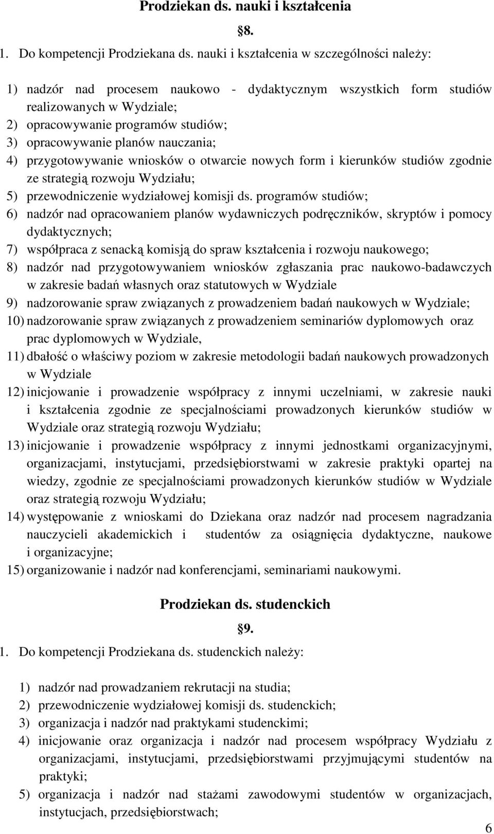 otwarcie nowych form i kierunków studiów zgodnie ze strategią rozwoju Wydziału; 5) przewodniczenie wydziałowej komisji ds.