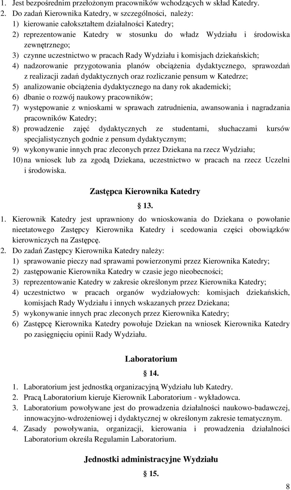 uczestnictwo w pracach Rady Wydziału i komisjach dziekańskich; 4) nadzorowanie przygotowania planów obciąŝenia dydaktycznego, sprawozdań z realizacji zadań dydaktycznych oraz rozliczanie pensum w