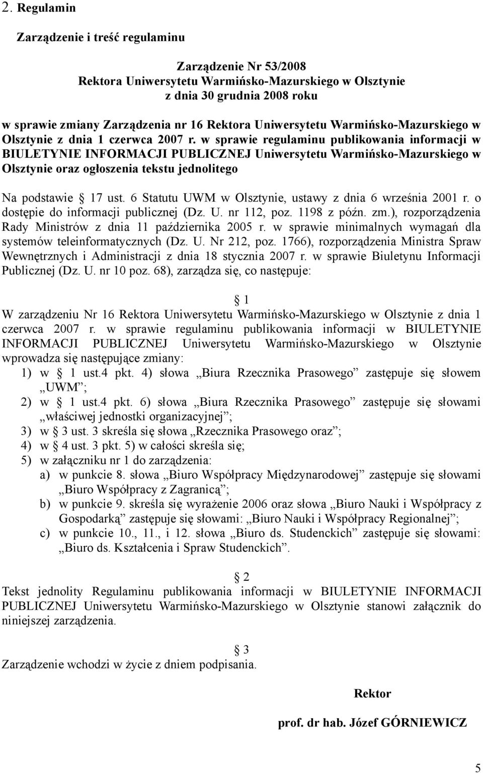 w sprawie regulaminu publikowania informacji w BIULETYNIE INFORMACJI PUBLICZNEJ Uniwersytetu Warmińsko-Mazurskiego w Olsztynie oraz ogłoszenia tekstu jednolitego Na podstawie 17 ust.