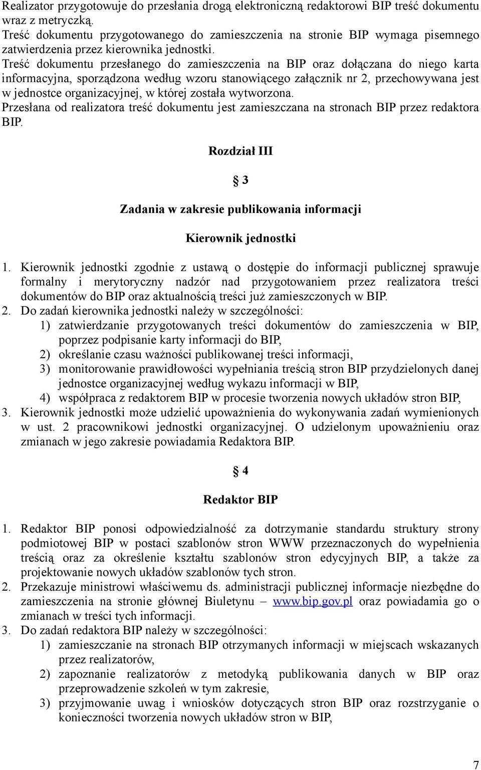 Treść dokumentu przesłanego do zamieszczenia na BIP oraz dołączana do niego karta informacyjna, sporządzona według wzoru stanowiącego załącznik nr 2, przechowywana jest w jednostce organizacyjnej, w