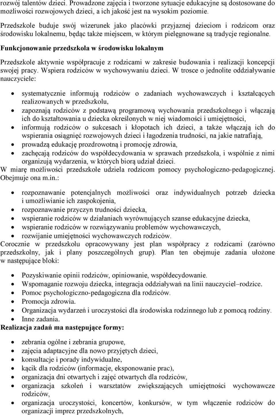 Funkcjonowanie przedszkola w środowisku lokalnym Przedszkole aktywnie współpracuje z rodzicami w zakresie budowania i realizacji koncepcji swojej pracy. Wspiera rodziców w wychowywaniu dzieci.