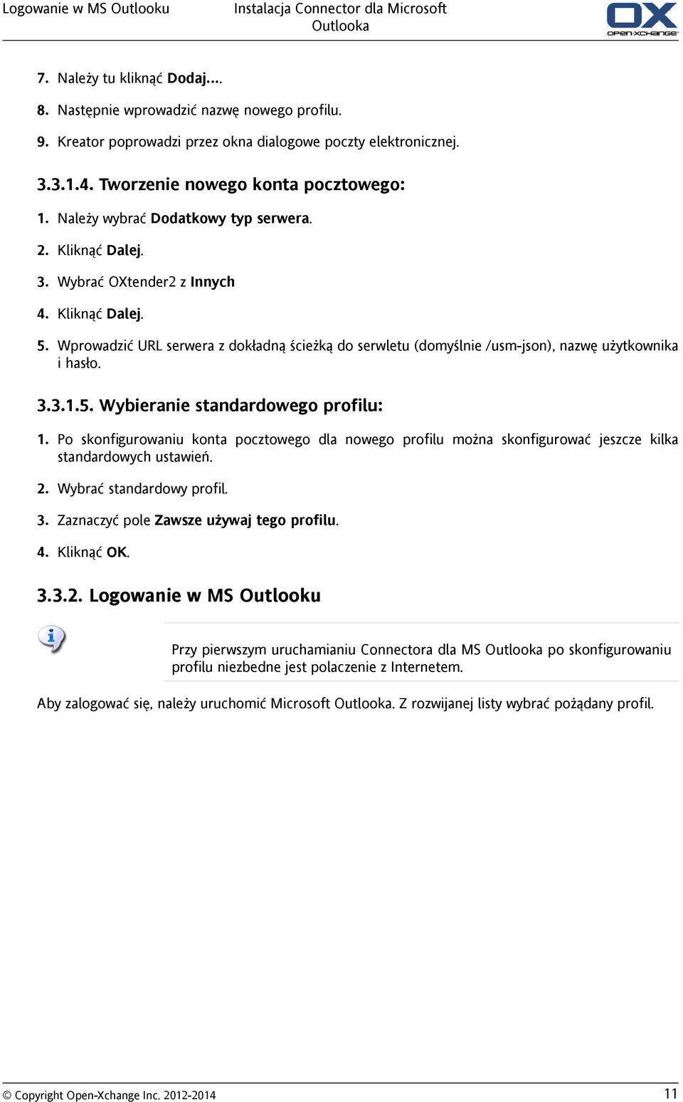 Kliknąć Dalej. 5. Wprowadzić URL serwera z dokładną ścieżką do serwletu (domyślnie /usm-json), nazwę użytkownika i hasło. 3.3.1.5. Wybieranie standardowego profilu: 1.