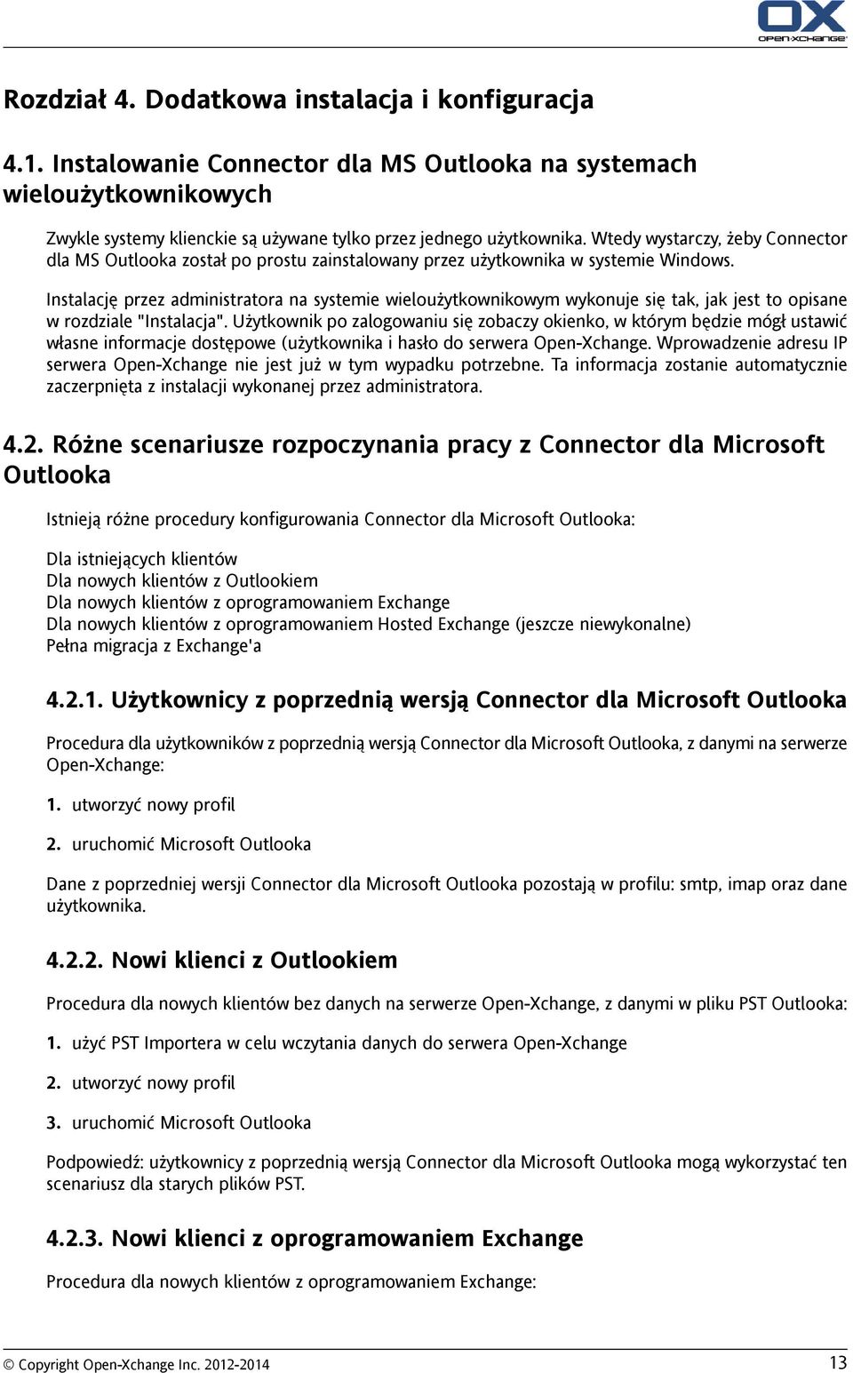 Instalację przez administratora na systemie wieloużytkownikowym wykonuje się tak, jak jest to opisane w rozdziale "Instalacja".