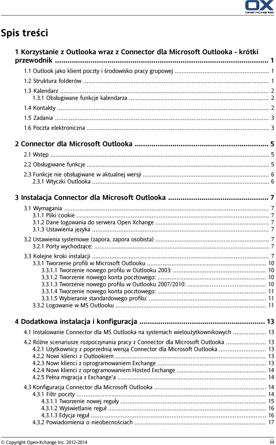 .. 6 2.3.1 Wtyczki Outlooka... 6 3 Instalacja Connector dla Microsoft Outlooka... 7 3.1 Wymagania... 7 3.1.1 Pliki cookie... 7 3.1.2 Dane logowania do serwera Open Xchange... 7 3.1.3 Ustawienia języka.