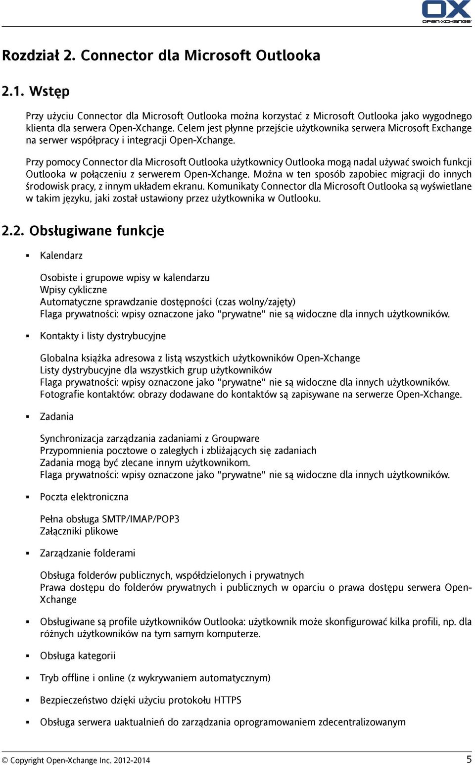 Przy pomocy Connector dla Microsoft Outlooka użytkownicy Outlooka mogą nadal używać swoich funkcji Outlooka w połączeniu z serwerem Open-Xchange.